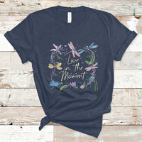 Live In Moment Inspirational Quote Dragonfly Lover T-shirt, Dragonflies, Floral Tee, Dragonfly Gift, Insect Lover Shirt, Springtime Shirt T-Shirt - Wonder Print Shop