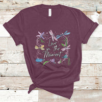 Live In Moment Inspirational Quote Dragonfly Lover T-shirt, Dragonflies, Floral Tee, Dragonfly Gift, Insect Lover Shirt, Springtime Shirt T-Shirt - Wonder Print Shop