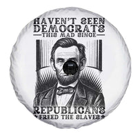 Funny Abe Lincoln Political History Spare Tire Cover Havenot Seen Democrats This Mad Since Republicans Freed the Slaves - Wonder Print Shop