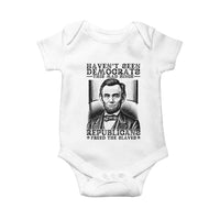 Funny Abe Lincoln Political History Baby Onesie Havenot Seen Democrats This Mad Since Republicans Freed the Slaves - Wonder Print Shop