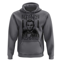 Funny Abe Lincoln Political History Hoodie Havenot Seen Democrats This Mad Since Republicans Freed the Slaves - Wonder Print Shop