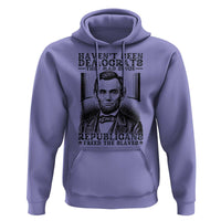 Funny Abe Lincoln Political History Hoodie Havenot Seen Democrats This Mad Since Republicans Freed the Slaves - Wonder Print Shop