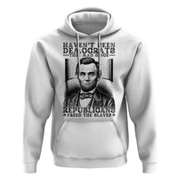 Funny Abe Lincoln Political History Hoodie Havenot Seen Democrats This Mad Since Republicans Freed the Slaves - Wonder Print Shop