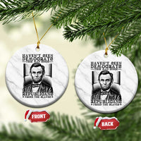 Funny Abe Lincoln Political History Ceramic Ornament Havenot Seen Democrats This Mad Since Republicans Freed the Slaves - Wonder Print Shop