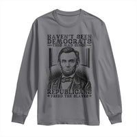 Funny Abe Lincoln Political History Long Sleeve Shirt Havenot Seen Democrats This Mad Since Republicans Freed the Slaves - Wonder Print Shop