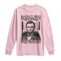 Funny Abe Lincoln Political History Long Sleeve Shirt Havenot Seen Democrats This Mad Since Republicans Freed the Slaves - Wonder Print Shop