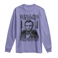 Funny Abe Lincoln Political History Long Sleeve Shirt Havenot Seen Democrats This Mad Since Republicans Freed the Slaves - Wonder Print Shop