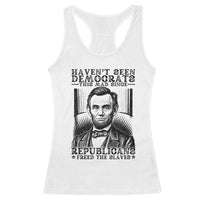 Funny Abe Lincoln Political History Racerback Tank Top Havenot Seen Democrats This Mad Since Republicans Freed the Slaves - Wonder Print Shop