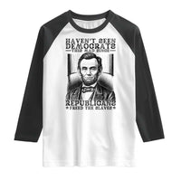 Funny Abe Lincoln Political History Raglan Shirt Havenot Seen Democrats This Mad Since Republicans Freed the Slaves - Wonder Print Shop