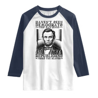 Funny Abe Lincoln Political History Raglan Shirt Havenot Seen Democrats This Mad Since Republicans Freed the Slaves - Wonder Print Shop