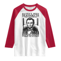 Funny Abe Lincoln Political History Raglan Shirt Havenot Seen Democrats This Mad Since Republicans Freed the Slaves - Wonder Print Shop