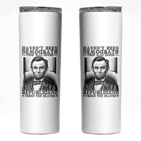 Funny Abe Lincoln Political History Skinny Tumbler Havenot Seen Democrats This Mad Since Republicans Freed the Slaves - Wonder Print Shop