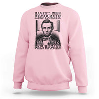 Funny Abe Lincoln Political History Sweatshirt Havenot Seen Democrats This Mad Since Republicans Freed the Slaves - Wonder Print Shop