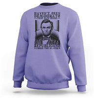 Funny Abe Lincoln Political History Sweatshirt Havenot Seen Democrats This Mad Since Republicans Freed the Slaves - Wonder Print Shop