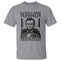 Funny Abe Lincoln Political History T Shirt Havenot Seen Democrats This Mad Since Republicans Freed the Slaves - Wonder Print Shop