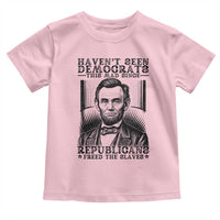 Funny Abe Lincoln Political History Toddler T Shirt Havenot Seen Democrats This Mad Since Republicans Freed the Slaves - Wonder Print Shop