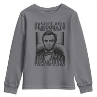 Funny Abe Lincoln Political History Youth Sweatshirt Havenot Seen Democrats This Mad Since Republicans Freed the Slaves - Wonder Print Shop