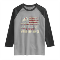 We The People Want No Kings Raglan Shirt Retro June 14th Vintage 1776 Flag Patriotic - Wonder Print Shop