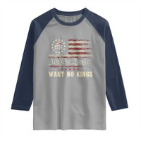We The People Want No Kings Raglan Shirt Retro June 14th Vintage 1776 Flag Patriotic - Wonder Print Shop