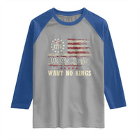 We The People Want No Kings Raglan Shirt Retro June 14th Vintage 1776 Flag Patriotic - Wonder Print Shop