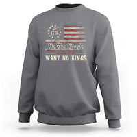 We The People Want No Kings Sweatshirt Retro June 14th Vintage 1776 Flag Patriotic - Wonder Print Shop