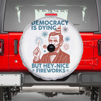 Funny 4th of July Satire Spare Tire Cover Democracy Is Dying But Hey Nice Fireworks Abe Lincoln