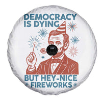 Funny 4th of July Satire Spare Tire Cover Democracy Is Dying But Hey Nice Fireworks Abe Lincoln
