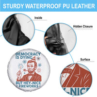 Funny 4th of July Satire Spare Tire Cover Democracy Is Dying But Hey Nice Fireworks Abe Lincoln