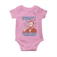Funny 4th of July Satire Baby Onesie Democracy Is Dying But Hey Nice Fireworks Abe Lincoln