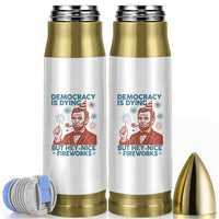 Funny 4th of July Satire Bullet Tumbler Democracy Is Dying But Hey Nice Fireworks Abe Lincoln