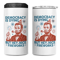 Funny 4th of July Satire 4 in 1 Can Cooler Tumbler Democracy Is Dying But Hey Nice Fireworks Abe Lincoln