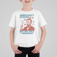 Funny 4th of July Satire T Shirt For Kid Democracy Is Dying But Hey Nice Fireworks Abe Lincoln