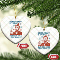 Funny 4th of July Satire Ceramic Ornament Democracy Is Dying But Hey Nice Fireworks Abe Lincoln - Wonder Print Shop
