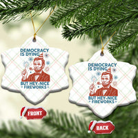 Funny 4th of July Satire Ceramic Ornament Democracy Is Dying But Hey Nice Fireworks Abe Lincoln - Wonder Print Shop