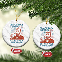 Funny 4th of July Satire Ceramic Ornament Democracy Is Dying But Hey Nice Fireworks Abe Lincoln - Wonder Print Shop