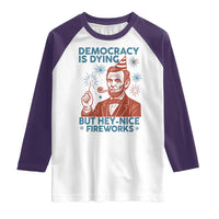 Funny 4th of July Satire Raglan Shirt Democracy Is Dying But Hey Nice Fireworks Abe Lincoln