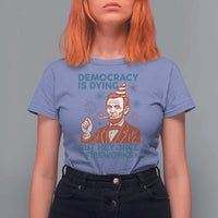 Funny 4th of July Satire T Shirt For Women Democracy Is Dying But Hey Nice Fireworks Abe Lincoln