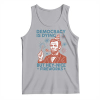 Funny 4th of July Satire Tank Top Democracy Is Dying But Hey Nice Fireworks Abe Lincoln