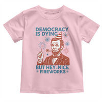 Funny 4th of July Satire Toddler T Shirt Democracy Is Dying But Hey Nice Fireworks Abe Lincoln