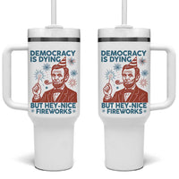 Funny 4th of July Satire Tumbler With Handle Democracy Is Dying But Hey Nice Fireworks Abe Lincoln