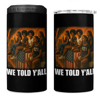 Black Women Empowerment 4 in 1 Can Cooler Tumbler We Told Y'all 92% Vote