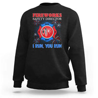 Fireworks Safety Director Sweatshirt I Run You Run Funny 4th of July Patriotic - Wonder Print Shop