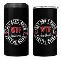 They Don’t Know WTF They’re Doing 4 in 1 Can Cooler Tumbler Political Sarcasm - Wonder Print Shop