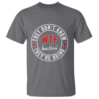 They Don’t Know WTF They’re Doing T Shirt Political Sarcasm - Wonder Print Shop