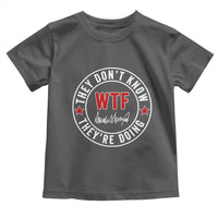They Don’t Know WTF They’re Doing Toddler T Shirt Political Sarcasm - Wonder Print Shop