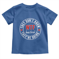 They Don’t Know WTF They’re Doing Toddler T Shirt Political Sarcasm - Wonder Print Shop