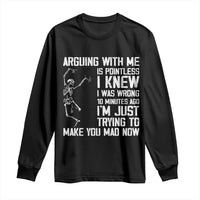 Funny Skeleton Sarcastic Long Sleeve Shirt Arguing With Me Is Pointless Smartmouths - Wonder Print Shop