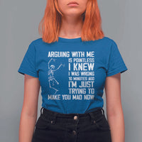 Funny Skeleton Sarcastic T Shirt For Women Arguing With Me Is Pointless Smartmouths - Wonder Print Shop