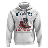 Funny Boot in Your Ass American Way Hoodie Patriotic Country Style USA Pride - Wonder Print Shop