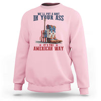 Funny Boot in Your Ass American Way Sweatshirt Patriotic Country Style USA Pride - Wonder Print Shop